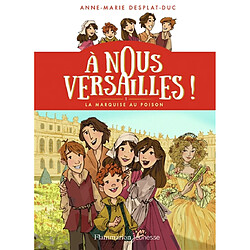 A nous Versailles !. Vol. 1. La marquise au poison