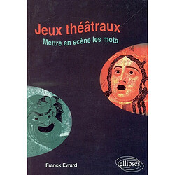 Jeux théâtraux : mettre en jeux et en scène les mots...