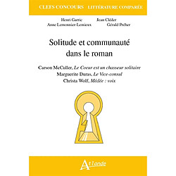 Solitude et communauté dans le roman : Carson McCullers, Le coeur est un chasseur solitaire ; Marguerite Duras, Le vice-consul ; Christa Wolf, Médée voix