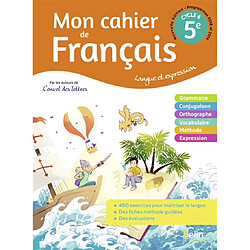 Mon cahier de français 5e, cycle 4 : langue et expression : programmes 2018 et 2019