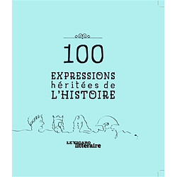 100 expressions héritées de l'histoire