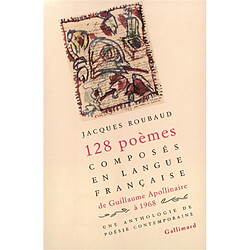 Cent vingt-huit poèmes composés en langue française de Guillaume Apollinaire à 1968 : une anthologie de poésie contemporaine - Occasion