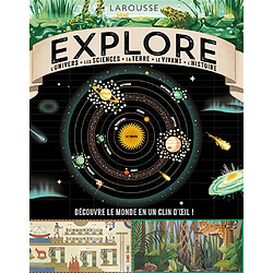 Explore : l'Univers, les sciences, la Terre, le vivant, l'histoire : découvre le monde en un clin d'oeil !