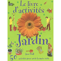 Le livre d'activités du jardin : 50 activités pour avoir la main verte - Occasion