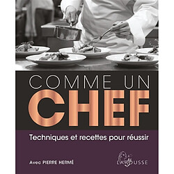 Comme un chef : techniques et recettes pour réussir