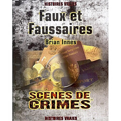 Faux et faussaires : le récit des plus grandes escroqueries de l'histoire : les criminels, les escroqueries, et les victimes - Occasion