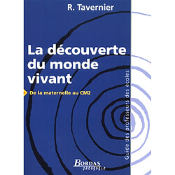 La découverte du monde vivant : de la maternelle au CM2 : guide des professeurs des écoles