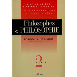 Philosophes et philosophie : anthologie chronologique. Vol. 2. De Locke à nos jours - Occasion