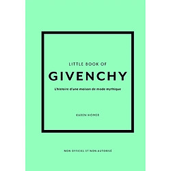 Little book of Givenchy : l'histoire d'une maison de mode mythique : non officiel et non autorisé