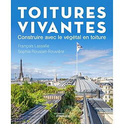 Toitures vivantes : construire avec le végétal en toiture : guide technique