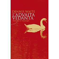 L'advaita vedânta : théorie et pratique