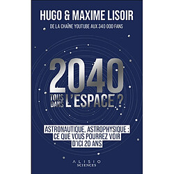 2040, tous dans l'espace ? : astrophysique, astronautique : ce que vous pourrez voir d'ici 20 ans - Occasion