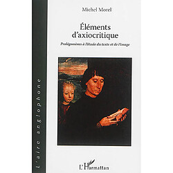 Eléments d'axiocritique : prolégomènes à l'étude du texte et de l'image - Occasion