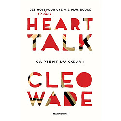 Heart talk : des mots d'amour pour une vie plus douce : ça vient du coeur !