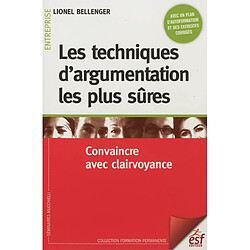 Les techniques d'argumentation les plus sûres : convaincre avec clairvoyance