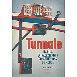 Tunnels : les plus extraordinaires constructions du monde