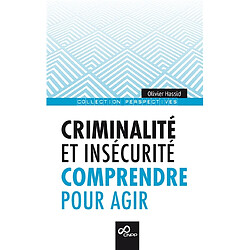 Criminalité et insécurité : comprendre pour agir - Occasion