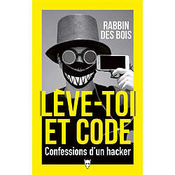 Lève-toi et code : confessions d'un hacker