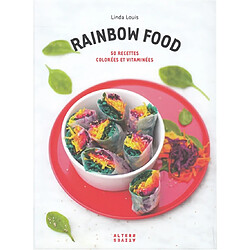 Rainbow food : 50 recettes colorées et vitaminées