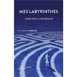 Mes labyrinthes : vivre avec la différence