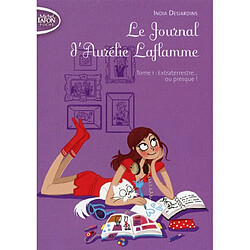 Le journal d'Aurélie Laflamme. Vol. 1. Extraterrestre... ou presque ! - Occasion