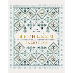 Bethléem : 90 recettes familiales et traditionnelles de Palestine