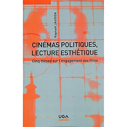 Cinémas politiques, lecture esthétique : cinq thèses sur l'engagement des films