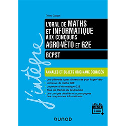 L'oral de maths et informatique aux concours agro-véto et G2E : BCPST : annales et sujets originaux corrigés