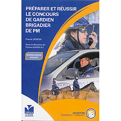 Préparer et réussir le concours de gardien brigadier de PM : l'essentiel pour devenir fonctionnaire de police municipale : nouveaux concours actualisés