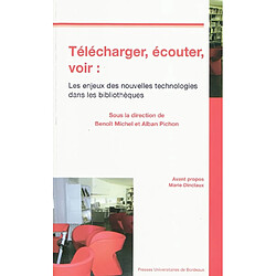 Télécharger, écouter, voir : les enjeux des nouvelles technologies dans les bibliothèques : actes du colloque du 5 avril 2007