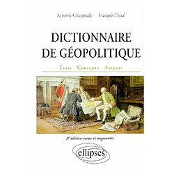 Dictionnaire de géopolitique : Etats, concepts, auteurs