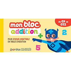 Mon bloc addition du CP au CE2 : pour devenir imbattable en tables d'addition