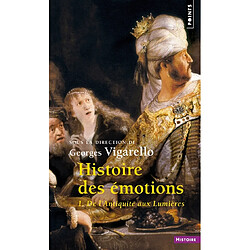 Histoire des émotions. Vol. 1. De l'Antiquité aux Lumières