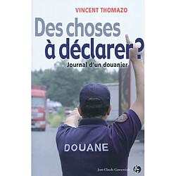 Des choses à déclarer ? : journal d'un douanier - Occasion