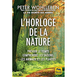 L'horloge de la nature : prévoir le temps, comprendre les saisons, les animaux et les plantes