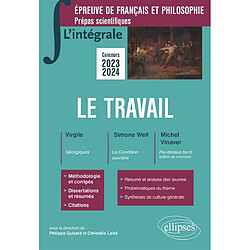 Le travail : Virgile, Géorgiques ; Simone Weil, La condition ouvrière ; Michel Vinaver, Par-dessus bord (édition du concours) : épreuve de français et philosophie, prépas scientifiques, concours 2023-2024 - Occasion