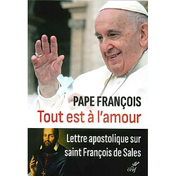 Tout est à l'amour : lettre apostolique sur saint François de Sales - Occasion