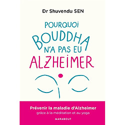 Pourquoi Bouddha n'a jamais eu Alzheimer : une approche thérapeutique holistique basée sur la méditation, le yoga, la musicothérapie, la réalité virtuelle et le toucher - Occasion