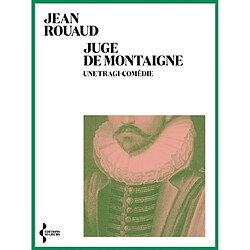 Juge de Montaigne : une tragi-comédie - Occasion