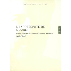 L'expressivité de l'oubli : essai sur le sentiment et la forme dans la musique de la modernité - Occasion