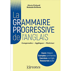 La grammaire progressive de l'anglais : comprendre, appliquer, maîtriser : licence-master, classes préparatoires, concours (niveau B2-C2 du CECRL)