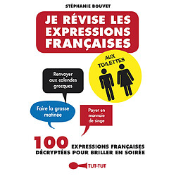 Je révise les expressions françaises aux toilettes : 100 expressions françaises décryptées pour briller en soirée - Occasion