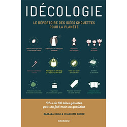 Idécologie : le répertoire des idées chouettes pour la planète : plus de 130 idées géniales pour du fait-main au quotidien