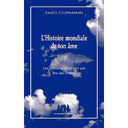 L'histoire mondiale de ton âme. Vol. 1. Les créatures ne veulent pas être des ombres