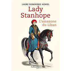 Lady Stanhope : l'amazone du Liban