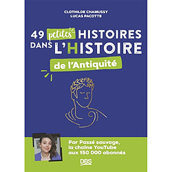 49 petites histoires dans l'histoire de l'Antiquité