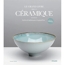 Le grand livre de la céramique : outils et techniques d'aujourd'hui