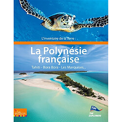 L'inventaire de la Terre. La Polynésie française : Tahiti, Bora Bora, Les Marquises... - Occasion