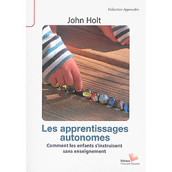 Les apprentissages autonomes : comment les enfants s'instruisent sans enseignement ?