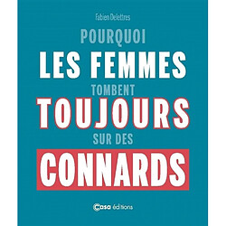 Pourquoi les femmes tombent toujours sur des connards. Pourquoi les hommes tombent toujours sur des emmerdeuses